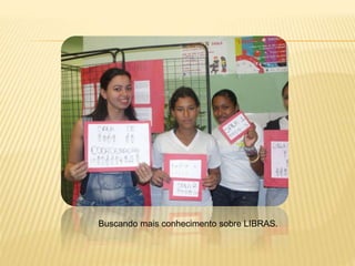 Buscando mais conhecimento sobre LIBRAS.
 