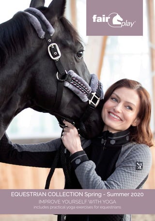 EQUESTRIAN COLLECTION Spring - Summer 2020
IMPROVE YOURSELF WITH YOGA
includes practical yoga exercises for equestrians
 