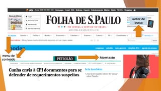 Motor de
busca
menu de
conteúdo
hipertexto
 