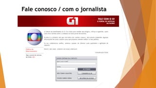 Fale conosco / com o jornalista
 