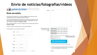 Envio de notícias/fotografias/vídeos
 