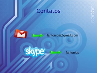 Contatos



   fantonios@gmail.com




              fantonios
 