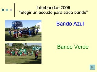 Interbandos 2009 “Elegir un escudo para cada bando” ,[object Object],Bando Verde 