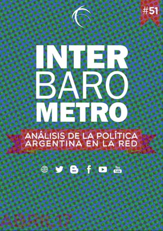BARO
INTER
METRO
ABRIL17
#51
ANÁLISIS DE LA POLÍTICA
ARGENTINA EN LA RED
 