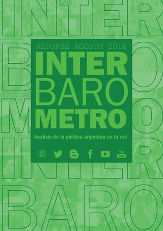 BARO
INTER
REPORTE AGOSTO 2016
METROAnálisis de la política argentina en la red
 