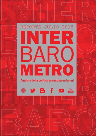 BARO
INTER
REPORTE JULIO 2015
METROAnálisis de la política argentina en la red
 
