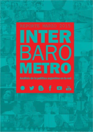 BARO
INTER
REPORTE MARZO 2015
METROAnálisis de la política argentina en la red
 