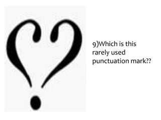 9)Which is this
rarely used
punctuation mark??

 