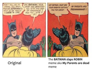 Original

The BATMAN slaps ROBIN
meme aka My Parents are dead
meme

 