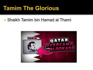  Shaikh Tamim bin Hamad al Thami
 