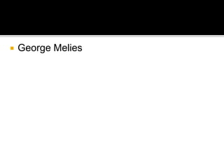  George Melies
 