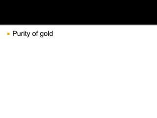  Purity of gold
 