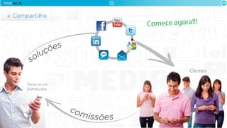 Compartilhe
10
soluções
Torne-se um
Distribuidor
comissões
Comece agora!!!
Clientes
 