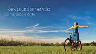 Revolucionando
o mercado mobile
 
