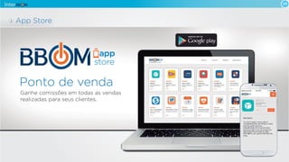 App Store
Ponto de venda
Ganhe comissões em todas as vendas
realizadas para seus clientes.
09
 