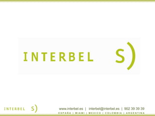 www.interbel.es | interbel@interbel.es | 902 39 39 39
E S P A Ñ A | M I A M I | M E X I C O | C O L O M B I A | A R G E N T I N A
 