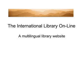 The International Library On-Line   A multilingual library website 