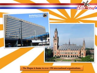 - The Hague is home to over 150 international organizations.
 