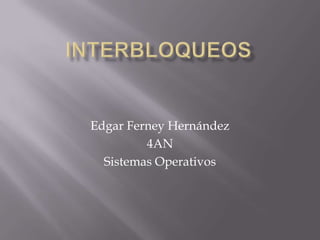 Edgar Ferney Hernández
4AN
Sistemas Operativos

 