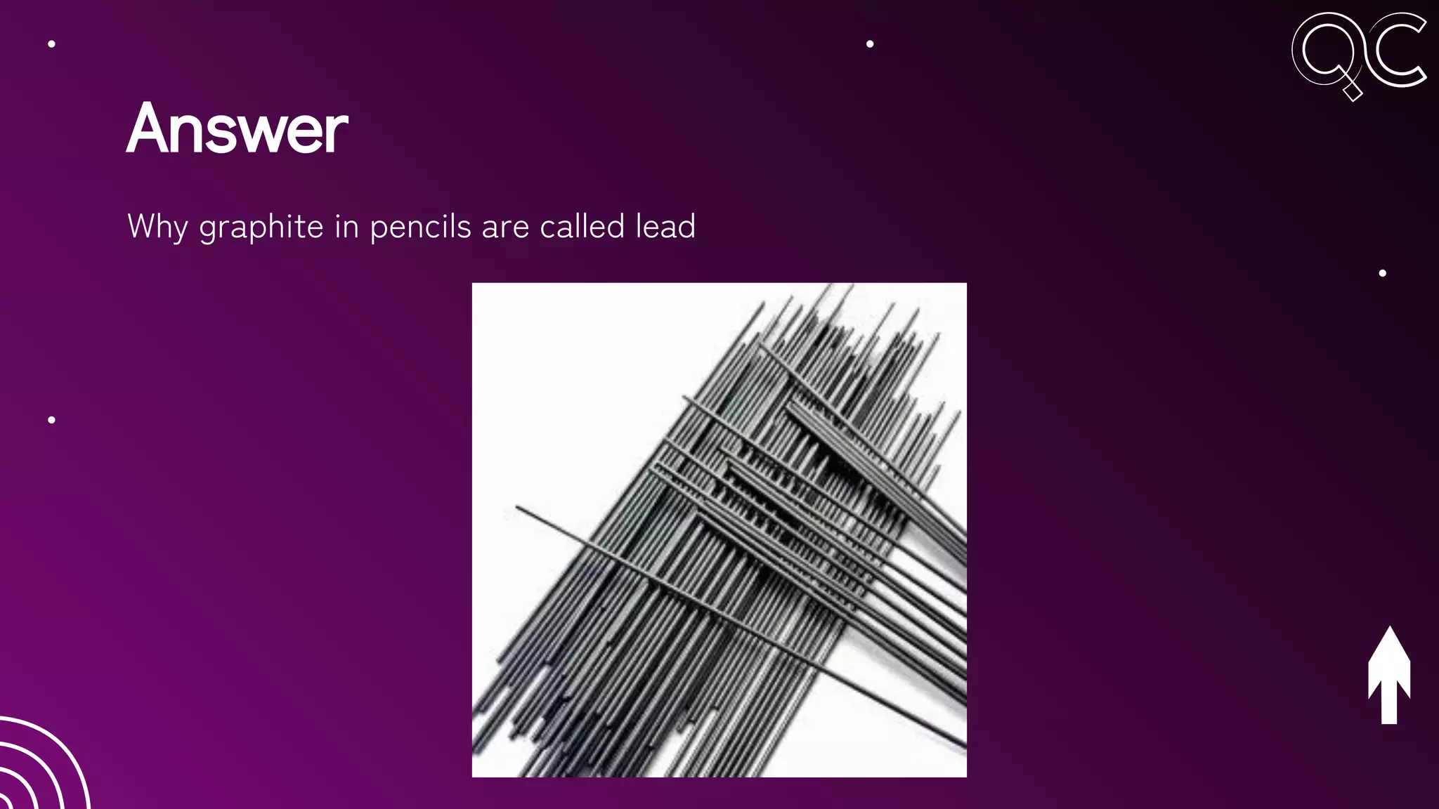 Answer
Why graphite in pencils are called lead
 
