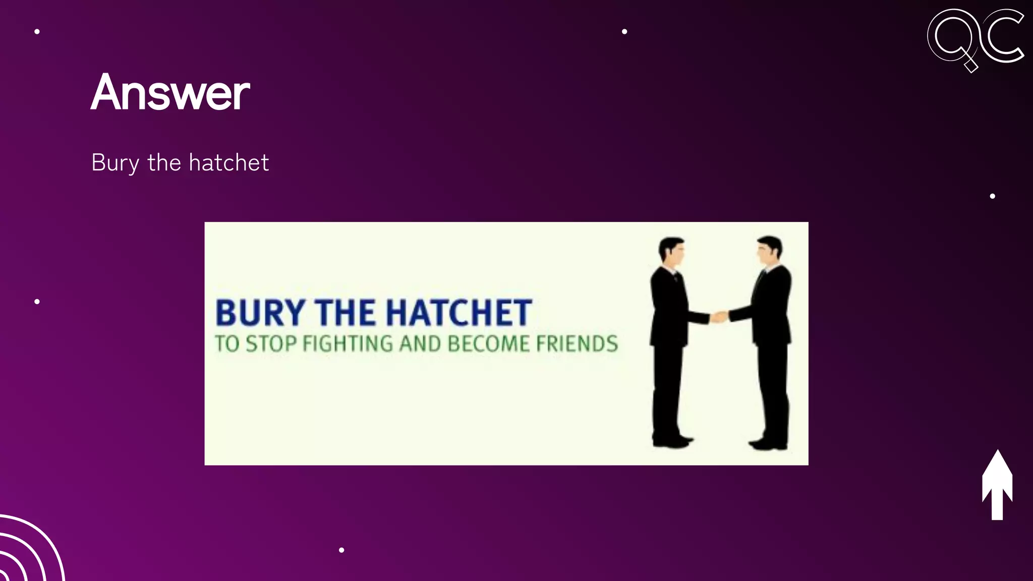 Answer
Bury the hatchet
 