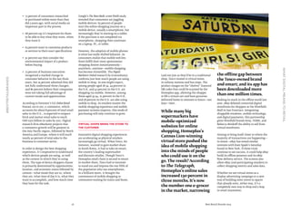 16 Best Retail Brands 2014
#BESTRETAILBRANDS
Whatdigitalmeanstoretail
•	 73 percent of consumers researched
or purchased online more than they
did 5 years ago, with social media an
important part in the process
•	 68 percent say it’s important for them
to be able to buy what they want, when
they want it
•	 63 percent want to customize products
or services to their exact specifications
•	 51 percent say they consider the
environmental impact of a product
before buying
• 	 73 percent of business executives
recognized a marked change in
consumer behavior in the last three
years, but 74 percent admitted they did
not fully understand those changes,
and 80 percent believe their companies
were not taking full advantage of
current trends and opportunities
According to Forrester’s U.S. Online Retail
Forecast, 2012 to 2017, e-commerce, which
accounts for about 8 percent of total retail
sales in the U.S., is expected to outpace
brick and mortar retail sales to reach
USD $370 billion in sales by 2017. Digital
research firm eMarketer projects that
e-commerce growth will be greatest in
the Asia-Pacific region, followed by North
America and Europe, where it will reach
nearly 40 percent of total sales in the
business to consumer sector.
In order to design the best shopping
experience, it’s imperative to understand
which devices people are using, as well
as the context in which they’re using
them. The type of device shoppers choose
is primarily determined by opportunities,
location, and economic status followed by
context—what mood they are in, where
they are, what time of day it is, what they
want to accomplish, and how much time
they have for the task.
Google’s The New Multi-screen World study
revealed that consumers are juggling
mobile devices: 65 percent of people
start the online shopping journey on a
mobile device, usually a smartphone, but
increasingly they’re starting on a tablet.
If the purchase is not completed via
smartphone, shopping then continues
on a laptop, PC, or tablet.
However, the adoption of mobile phones
is what has really shifted behavior. As
consumers realize that mobile web lets
them fulfill their most spontaneous
shopping desires instantaneously—
anywhere, anytime—mobile shopping
has become irresistible. The Digital
Marketers United research by Econsultancy
confirms just how much people are using
mobile to shop. As one might expect,
among people aged 18-34, 44 percent in
the U.K. and 42 percent in the U.S. are
shopping via mobile. However, among
those aged 35-54, 21 percent in the U.K.
and 28 percent in the U.S. are also using
mobile to shop. As retailers master the
mobile shopping experience and mobile
payment systems improve, this mode of
purchasing will only continue to grow.
Virtual shops bring the store to
the customer
Innovative digital shopping experiences
are accelerating as physical retailers
increasingly go virtual. When Tesco, for
instance, wanted to gain market share
in South Korea, it had to take on emart,
the country’s leading supermarket
and discount retailer. Though Tesco’s
Homeplus retail chain is second to emart
in market share, Tesco had to innovate
to stand out and impress the one-fifth of
the population who use smartphones.
In a brilliant move, it brought the
convenience of mobile shopping to
commuters waiting for trains and buses.
Laid out just as they’d be in a traditional
shop, Tesco created 22 virtual stores
in subway stations and bus stops. The
product images on the“shelves” featured
QR codes that could be scanned by the
Homeplus app, allowing the shopper
to fill a virtual cart and have groceries
delivered home in minutes or hours—not
days—later.
While many big
supermarkets have
mobile-optimized
websites for online
shopping, Homeplus’s
Cannes Lion-winning
virtual store pushed the
idea of mobile shopping
into the minds of people
who could use it on the
go. The result? According
to The Telegraph,
Homeplus’s online sales
increased 130 percent in
three months. It’s now
the number one e-grocer
in the market, narrowing
the offline gap between
the Tesco-owned brand
and emart; and its app has
been downloaded more
than one million times.
Making its mark in the offline world last
year, eBay debuted connected digital
storefronts for shoppers at the Westfield
Mall in San Francisco. Integrating
shoppable windows, mobile technology,
and digital payments, this partnership
gives Westfield brands Sony, TOMS, and
Rebecca Minkoff the ability to sell from
virtual storefronts.
Aiming to bring itself closer to where the
majority of transactions are happening—
in stores—eBay has tested similar
ventures with Kate Spade’s Saturday
brand in New York. If these trials
continue to see success, it could help eBay
build its offline presence and its eBay
Now delivery service. The screens also
allow eBay (and participating retailers) to
collect shopping metrics and sales data.
Whether we see virtual stores as a
display advertising campaign or a new
way of building mini-stores in spaces
that already exist, either way, it’s a
completely new way to shop and a leap
in retail innovation.
 