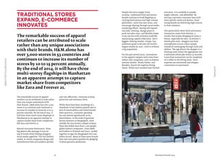 26 Best Retail Brands 2014
#BESTRETAILBRANDS
Apparel
Despite the extra supply chain
scrutiny, traditional brick and mortar
brands continue to build flagships as
exciting destinations and high-volume
performers, move into new areas, and
encourage sharing through social media
marketing efforts. Hering will expand
into kids’ clothing, Mango plans to
push into plus sizes, and Bershka hopes
to see success with exclusive wardrobe
maximizing capsule collections. Asia’s
biggest clothing retailer, Uniqlo, has
ambitious goals to become the world’s
largest retailer by 2020—with or without
a big acquisition.
For the past several years, innovations
in the apparel category have come from
online-only companies, such as fashion
eyewear retailer, Warby Parker, and
Bonobos, known for superior fitting
slacks. While such retailers have limited
inventory, it is available to sample,
highly relevant, and affordable. By
serving a narrower consumer base with
more specific needs and desires, these
young brands are delivering high returns
to their investors.
One particularly clever brick and mortar
innovation comes from Hointer, a
retailer that makes shopping for jeans a
breeze, especially for men. In Hointer’s
Seattle pilot store, shoppers use their
smartphones to scan a floor sample
instead of rummaging through racks and
shelves. The app directs the shopper to a
dressing room where the appropriate size
is delivered robotically within 30 seconds.
A purchase transaction can be completed
on a tablet in the fitting room. Store
expenses are minimized and shopper
convenience is maximized.
The remarkable success of apparel
retailers can be attributed to scale rather
than any unique associations with
their brands. H&M alone has over 3,000
stores in 53 countries and continues to
increase its number of stores by 10 to 15
percent annually. By the end of 2014, it
will have three multi-storey flagships in
Manhattan in an apparent attempt to
capture market share from competitors
like Zara and Forever 21.
Beyond real estate dominance, these
big players ably manage to stay on
top of trends while feeding shoppers’
social media appetites. The fast fashion
model, in which companies design and
manufacture their own product quickly
and cost-effectively, continues to keep
prices low and inventory fresh.
While there have been rumblings of a
slowdown in fast fashion growth due to
lack of sustainability and unfair/unsafe
labor practices, consumer spending
has not slowed significantly so far.
Nevertheless, in the wake of garment
factory disasters in Bangladesh, most
notably the 2013 factory collapse at Rana
Plaza that killed more than 1,000 people,
global fashion companies—from H&M
and Inditex to Primark and Tesco—pulled
together to sign the Bangladesh Fire and
Safety Accord. Many of these same brands
have also won green plaudits for pledging
to detox garment production.
The remarkable success of apparel
retailers can be attributed to scale
rather than any unique associations
with their brands. H&M alone has
over 3,000 stores in 53 countries and
continues to increase its number of
stores by 10 to 15 percent annually.
By the end of 2014, it will have three
multi-storey flagships in Manhattan
in an apparent attempt to capture
market share from competitors
like Zara and Forever 21.
Traditional stores
expand, e-commerce
innovates
 