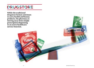36 Best Retail Brands 2014
While the traditional
drugstore format continues
to carry health and beauty
products, the pharmacy is
moving away from simple
prescription dispensing
to an active healthcare
service function.
 