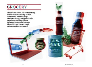 44 Best Retail Brands 2014
Grocery retailers are reinventing
themselves according to how
consumers want to shop.
Trends driving change include
mobile technology, home
delivery, consumer income
disparity, and the strategic
necessity of e-commerce.
 