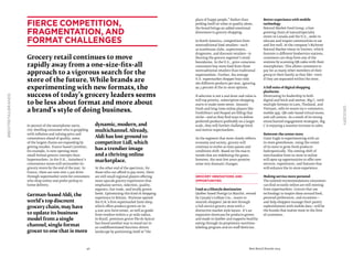 46 Best Retail Brands 2014
#BESTRETAILBRANDS
grocery
place of happy people.” Rather than
priding itself on value or quality alone,
the brand brings an added emotional
dimension to grocery shopping.
In North America, competition from
nontraditional food retailers—such
as warehouse clubs, supercenters,
drugstores, and discount retailers—is
blurring the grocery segment’s retail
boundaries. In the U.S., price-conscious
consumers buy more food from these
nontraditional retailers than traditional
supermarkets. Further, the average
U.S. supermarket shopper buys only
260 different products per year, ignoring
99.3 percent of the in-store options.
If selection is not a real draw and value is
still top priority, subscription shopping
starts to make more sense. Amazon
Fresh and long-time online players like
FreshDirect and Peapod are filling that
niche—and as they find ways to deliver
preferred products profitably on a larger
scale, they will further challenge brick
and mortar supermarkets.
As the segment that most closely reflects
economy and society, grocery will
continue to evolve as time passes and
conditions shift. Based on the macro
trends that are redefining the game,
however, the next few years promise
some very dramatic changes.
Grocery Innovations and
Opportunities
Food as a lifestyle destination
Québec-based Provigo Le Marché, owned
by Canada’s Loblaw Cos., wants to
nourish shoppers’ joie de vivre through
a full-service grocery store with a
distinctive market style layout. It’s an
expansive showcase for products grown
and made in Québec and supports healthy
eating through its proprietary nutrition-
labeling program and on-staff dietician.
Better experience with mobile
technology
Natural Market Food Group, a fast-
growing chain of natural/specialty
stores in Canada and the U.S., seeks to
educate and inspire communities to eat
and live well. At the company’s Richtree
Natural Market venue in Toronto, which
features 11 different foodservice stations,
customers can shop from any of the
stations by scanning QR codes with their
smartphones. This allows customers to
pay for as many other members of their
group or their family as they like—even
if they are separated within the store.
A full suite of digital shopping
platforms
Showcasing its leadership in both
digital and brick and mortar, Big C, with
multiple formats in Laos, Thailand, and
Vietnam, sells its wares via e-commerce,
mobile app, QR code-based virtual stores,
and call centers. As a result of its strong
omnichannel engagement strategies, Big
C is enjoying a massive increase in sales.
Reinvent the center store
Giant Eagle is experimenting with an
in-store greenhouse, using the center
of its store to grow fresh products
hydroponically. The coming shift of
merchandise from in-store to online
will open up opportunities to offer new
services, experiences, and features that
will enhance the in-store experience.
Making service more personal
The tailored recommendations consumers
can find so easily online are still missing
from supermarkets. Grocers that use
technology to inspire ideas around food,
personal preferences, and occasions—
and help shoppers manage their pantry
replenishment with mobile data—will be
the brands that matter most in the lives
of customers.
In pursuit of the smartphone-savvy,
city-dwelling consumer who is grappling
with inflation and valuing price and
convenience ahead of quality, some
of the largest chains are expanding by
getting smaller. France-based Carrefour,
for example, is now opening more
small-format grocery concepts than
hypermarkets. In the U.K., Sainsbury’s
convenience stores will outnumber its
grocery stores by the end of the year. In
France, there are now over 2,500 drive-
through supermarket units for consumers
who shop online and prefer pickup to
home delivery.
German-based Aldi, the
world’s top discount
grocery chain, may have
to update its business
model from a single
channel, single format
grocer to one that is more
dynamic, modern, and
multichannel. Already,
Aldi has lost ground to
competitor Lidl, which
has a trendier image
and a thriving online
marketplace.
At the other end of the spectrum, for
those who can afford to pay more, there
are still small regional players offering
more upscale grocery experiences that
emphasize service, selection, quality,
organics, fair trade, and locally grown
foods. Epitomizing this kind of shopping
experience in Britain, Waitrose opened
the U.K.’s first supermarket farm shop,
which offers produce grown on its
4,000-acre farm estate, as well as goods
from vendors within a 30-mile radius.
In Brazil, premium grocer Pão de Açúcar
has found another way to stand out in
an undifferentiated function-driven
landscape by positioning itself at“the
Fierce competition,
fragmentation, and
format challenges
Grocery retail continues to move
rapidly away from a one-size-fits-all
approach to a vigorous search for the
store of the future. While brands are
experimenting with new formats, the
success of today’s grocery leaders seems
to be less about format and more about
a brand’s style of doing business.
 
