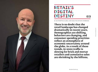 Best Retail Brands 2014
Introduction
There is no doubt that the
retail landscape has changed
dramatically in recent years.
Demographics are shifting,
behaviors are changing, and
consumer spending priorities
reflect an atmosphere of
economic uncertainty around
the globe. As a result of these
trends, in-store traffic is
slowing for brick and mortar
retailers and cumulative sales
are shrinking by the billions.
By Jez Frampton, Global Chief Executive Officer, Interbrand
DOWNLOAD
FILL SCREEN
WITH THE
DOUBLE PAGE
LOOK FOR THE
BLIPPAR LOGO
ON EACH PAGE
BLIPP...
THE IMAGES
WILL JUMP
TO LIFE
 