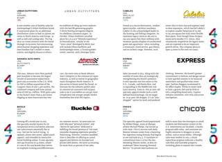 78 Best Retail Brands 2014
Express
USA
Apparel
$983M
+15%
Chico’s
USA
Apparel
$932M
NEW
Sales increased in 2013, along with the
number of stores that are strategically
strengthening the brand’s presence.
It now operates over 600 stores in the
U.S., Canada, and Puerto Rico, and
is expanding in the Middle East and
Latin America. Even so, this 30-year-old
specialty apparel retailer lacks a well-
defined brand heritage. For its target
20- to 30-year-old shopper, it’s an“also-
shopped ” option for work and weekend
clothing. However, the brand’s greater
commitment to fashion and design seems
to have sparked interest in its balanced
assortment and quality/value sweet
spot. Fashion bloggers recommend it
for office staples. While its stores tend
to have a generic feel and do little to
tell a compelling brand story, Express
remains consistent, over time and across
touchpoints.
The specialty apparel brand popularized
by Debbie Phelps, mom of Olympic
athlete Michael Phelps, has turned 30
with style. Chico’s success with Baby
Boomer females comes from a flattering
but ingenious sizing formula that begins
at 000 and ends at 4.5. It translates to
conventional sizes 0-22 but the size-
shrinking illusion works, as does its
trademark“Most Amazing Personal
Service.” Its private label fashions are
sold in more than 600 boutiques in small
markets and destination centers in the
U.S. Assortments are localized, a loyalty
program adds value, and associates are
highly attentive to shoppers in-store,
online, and on social media. Although
sales were modest in 2013, a share
repurchase program indicates a healthy
cash flow and favorable prospects,
including plans to expand into Canada.
Cabela’s
USA
Specialist
$1,066M
+27%
Famed as a tourist destination, outdoor
sports retailer, and direct marketer,
Cabela’s is the acknowledged leader in
the hunting and fishing categories. Its
enormous legacy stores at 180,000 to
250,000 square feet draw millions with
museum-quality displays of taxidermied
game and aquariums—often including
a restaurant, travel service, gun library,
and an archery range. However, such
stores (due to their size and expense) tend
to slow expansion, which has led Cabela’s
to explore smaller footprints of 70,000
to 125,000 square feet with more flexible
floor plans. Even though these Outpost
stores serve smaller U.S. towns, they
consistently outperform the legacy stores
and are expected to be an important
growth driver. The company plans to
open 14 more in the next two years.
Advance Auto Parts
USA
Auto Parts
$1,109M
NEW
Buckle
USA
Apparel
$1,082M
+6%
This year, Advance Auto Parts pushed
past AutoZone to become the largest
retailer of automotive replacement
parts and accessories in the U.S. With
its USD $2 billion acquisition of the
Carquest chain of over 1,400 outlets, the
combined company will have annual
sales of USD $9.2 billion. With parts sales
in the brand’s more than 4,000 stores
slipping as more Americans buy new
cars, the move aims to boost Advance
Auto’s footprint in the commercial repair
industry, as well as extend its geographic
reach throughout North America. It
also serves to future-proof the brand, as
forecasts for the industry predict sales
to commercial customers will outpace
sales to do-it-yourselfers as cars get more
complicated and younger people involve
themselves less with DIY repairs.
Coming off a record year in 2012,
the specialty retailer known for its
exceptional service and denim selection
saw sales remain essentially flat in
2013—but not for lack of trying. It
opened a dozen new stores, added youth
apparel, and extended its interactive
brand-building online. It now operates
over 450 locations in 43 states, where
it’s one of the rare brands that invests
in employee training and differentiates
on customer service. Its associates are
well-educated“personal stylists” and
“denim fit specialists” dedicated to
fulfilling the brand promise of“the most
enjoyable shopping experience possible.”
Positioning, however, remains muddled,
since it describes its offering as casual
apparel and delivers on branded and
private label denim, the latter accounting
for more than 40 percent of net sales.
Urban Outfitters
USA
Apparel
$1,122M
-5%
It was another year of healthy sales for
Anthropologie’s Urban Outfitters brand.
It announced plans for an additional
distribution center to feed its almost 200
stores in North America and Europe, as
well as web and catalog sales. The hip
18-to-30 crowd connects with the brand
through its eccentric but entertaining
omnichannel shopping experience and
merchandise that’s stylish to some,
eclectic and slightly bizarre to others.
Its tradition of riling up critics endures
with the bad PR-generating graphic
T-shirts bearing outrageous slogans
its rebellious customers expect. In
October, Urban Outfitters unveiled
plans for a 6.5 acre“lifestyle experience”
in Pennsylvania, (similar to the
“mini-cities” developed by IKEA) that
will include Urban Outfitters and
Anthropologie stores, a Terrain garden
center, eateries, and a boutique hotel.
 