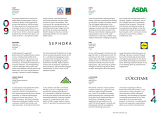 88 Best Retail Brands 2014
Lidl
Germany
Grocery
$1,750M
+15%
L’Occitane
France
Specialist
$1,668M
+5%
In 2013, Lidl managed to further close the
gap with Aldi, its main grocery rival. If it
continues on this track, it’s projected to
replace Aldi as the biggest global discount
retailer by 2016. As customers not only
demand extremely low prices but also
high quality, Lidl is pursuing its growth
strategy by raising the quality of goods
on offer, moving away from the typical
range of products other discounters are
offering. Lidl aims to achieve this goal
by not only introducing more branded
and higher quality products, but also by
successfully promoting its private label
items. Boosting employee salaries in 2013
is also helping shore up internal brand
engagement.
The French cosmetics retailer reported
a modest increase of 9.3 percent in net
sales from April through December
2013, and is in the midst of a strategic
global expansion plan, opening stores
in the Asia-Pacific region and beyond.
In addition to bringing its natural
ingredients luxury products to the
world, the brand opened a research and
development lab with 100 employees
focused on fostering innovation.
L’Occitane is adapting its offer in
Brazil with L’Occitane au Brésil, a new
sub-brand at a lower price point. It’s
also investing in online and digital
marketing, and extending its Corporate
Citizenship commitment to Fair Trade
sourcing for its iconic shea butter
products. To that end, it’s working with
unions and cooperatives representing
about 15,000 women in Burkina Faso.
Asda
U.K.
Grocery
$1,791M
+7%
Value-oriented Asda is fighting to keep
money-conscious consumers from fleeing
to rivals after a tough 2013 holiday season.
The 2nd biggest supermarket in the
U.K. behind Tesco is seeing Sainsbury’s
nipping at its heels and other competitors
moving into its low-price territory. The
Walmart-owned brand is fighting rivals’
sales gimmicks with its“Price Lock”
commitment. A USD $164.5 million (£100
million) investment is helping keep prices
low on food and non-food items such as
clothing, lingerie, and flowers, part of
the“everyday low prices” positioning
inherited from its parent. Partnering
with Barclays and Subways outlets at
key superstores has helped, as has the
introduction of online click-and-collect
functionality, with e-commerce revenue
projected to reach USD $4.9 billion
(£3 billion) by 2018.
Sephora
France
Specialist
$2,143M
+20%
Leroy Merlin
France
Home Improvement
$2,039M
+2%
Aldi
Germany
Grocery
$2,940M
+1%
LVMH reported“exceptional”
performance for its global beauty retailer
in 2013, which gained market share,
posted a 14 percent sales increase, and
extended its lead as a digital innovator.
Innovation, increased personalization of
customer relations, and strengthening
of service offerings, both in store and
online (with Sephora.com the world’s top
beauty site), are at the core of Sephora’s
strategy. A pioneer in mobile shopping,
the brand launched the Sephora to Go app
and m-commerce payment system in the
U.S., and has been equipping its sales
associates with smartphones in France.
In tandem with upgrading its global
distribution network, Sephora opened
its first store in Thailand, expanded in
India and Brazil, and launched its biggest
flagship store in China, where it now
operates 133 stores.
A major player in the global DIY market
with more than 300 locations in 13
countries, France’s Leroy Merlin has a
clear positioning externally that is shared
internally: to“help each homeowner
dream up a house and realize it.” To
fulfill its mission, the brand’s Housing
Observatory helps gain insights into its
customers, identify new trends, and
spur innovation. It also allows the brand
to stay relevant and offer a consistent
offering, even as it’s adapting to local
markets and working with partners.
It’s committed to Corporate Citizenship,
with 68 active projects and more than 100
sustainable products. Growing its global
revenue by 5.9 percent last year, Leroy
Merlin is still a market leader in France,
where it’s perceived as a premium brand.
Increasing competition is forcing the
global discount supermarket chain to
rethink its model of selling primarily
private label products, which accounts
for about 95 percent of inventory (with
a smidgen of space to the likes of Coca-
Cola). Winning accolades such as Grocer
of the Year in the U.K. and with a global
footprint that includes more than 1,200
stores in the U.S., the split of the Aldi
brand at home, with Aldi Nord and
Aldi Süd dividing the German market,
remains an issue. Nevertheless, Aldi
continues to be a strong performer and
expanded its new businesses in 2013,
including launching a budget intercity
bus service in Germany and putting
Nestlé’s Nespresso brand on notice by
promoting Expressi, its rival capsule
coffee system.
 