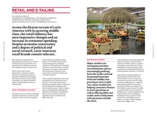 118 Best Retail Brands 2014
#BESTRETAILBRANDS
LaTinAmerica
New revenue streams
Major retailers are
moving beyond their
core businesses and are
increasingly profiting
from the credit card and
financing businesses.
With the middle class
growing at such a rapid
rate, many retailers are
helping customers finance
in-store purchases as
well as offering debit and
credit cards to help them
with payments outside
the store.
These options not only make purchasing
easier for customers, they also boost
income for retailers. Renner, Liverpool,
Casas Bahia, Lojas Americanas, Extra,
and Elektra are only some of the retail
brands that are already benefitting from
offering payment solutions to customers.
Latin America’s leading retailers are
expanding the ways in which they
commercialize in order to bring more
convenience and better service to their
customers. Bodega Aurrera, a Mexican
supermarket brand that is majority
owned by Wal-Mart, for instance, has
three different types of stores that allow
it to adapt its offer to local consumers:
Bodega Aurrera, located in popular areas
with less than 100,000 inhabitants,
Mi Bodega Aurrerá, located in lower-
income areas, and Bodega Aurrera
Express, an urban concept targeting
busy areas in bigger cities.
Most retailers in the region had
strong financial results in 2013, but the
devaluation of local currencies in the
majority of Latin American countries
had a negative impact on brand value.
While sectors such as home
improvement, furniture retailers,
electronics, and specialty goods are
fighting to find their place amongst
the top Latin American retail brands,
supermarket and apparel brands are
the best-represented sectors on the
table this year.
What consumers value most
Although there are still many challenges
and bureaucratization continues to pose
obstacles, service is the main strength
of the leading Latin American retail
brands. As the middle class increases
its purchasing power and foreign
competitors with high service standards
continue to enter the market, consumer
expectations are rising. In this context,
the winning retail brands are those
that provide a consistent and pleasant
customer experience.
Chile’s Falabella department store chain
exemplifies how to use good service to
stand out in its category and create a
bond with customers. Mexico’s Superama
has also effectively embedded service
into its brand’s essence. While freshness,
variety and high quality offerings also
differentiate the Mexican supermarket
brand, service has been a key brand
ingredient, both in traditional and
digital channels.
Retail and E-tailing
By Gonzalo Brujó,
Chairman of Interbrand Latin America & Iberia &
André Matias, Brand Strategy Director &
Head of Brand Valuation, Interbrand São Paulo
Across the diverse terrain of Latin
America with its growing middle
class, the retail industry has
seen impressive changes and an
increase in consumer spending.
Despite economic uncertainty
and a degree of political and
social turmoil, Latin American
retail brands remain relevant.
 