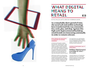 14 Best Retail Brands 2014
retail brands are using digital
to transform the shopping
experience
As internet use has grown, retailers
have launched—and relaunched—their
websites. As consumers began to adopt
mobile technology, retailers responded
with mobile-ready shopping experiences.
But, increasingly, consumers are looking
to integrate their physical and digital
worlds into a seamless experience that
will allow them to get the benefits of
value and convenience wherever they are.
While many retailers are still searching
for the best ways to integrate digital into
a holistic brand experience, others are
already using digital channels to delight
customers, win fans, build loyalty, and
generate brand value. To help you get
your organization up to speed digitally,
we’re sharing some findings on digital
trends and highlighting what successful
retailers are doing to meet swiftly
evolving consumer expectations.
Shopping is everywhere—and it’s
going mobile
Building a digital presence
is no longer an “extra”—
it’s a must.
Consumer behaviors are changing fast,
and retailers that want to stay ahead
will have to keep up. Accenture’s report,
Energizing Global Growth, puts the retail
landscape into sharp relief:
In a remarkably short period of time,
the social web and mobile technology
have transformed the way consumers
live, work, play, and shop. Against this
high-tech, hyperconnected backdrop,
retail brands are innovating continually
in order to remain relevant.
By Paul Phillips, Digital Director, Interbrand Europe
DOWNLOAD
FILL SCREEN
WITH THE
DOUBLE PAGE
LOOK FOR THE
BLIPPAR LOGO
ON EACH PAGE
BLIPP...
THE IMAGES
WILL JUMP
TO LIFE
 