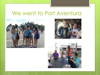 We went to Port Aventura