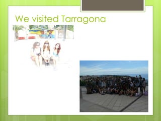 We visited Tarragona