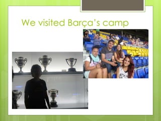 We visited Barça’s camp