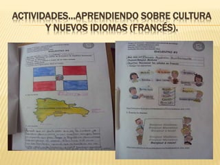 ACTIVIDADES…APRENDIENDO SOBRE CULTURA
Y NUEVOS IDIOMAS (FRANCÉS).
 