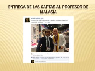 ENTREGA DE LAS CARTAS AL PROFESOR DE
MALASIA
 