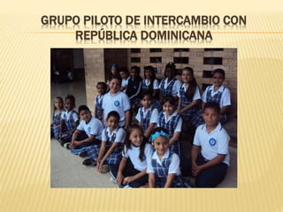 GRUPO PILOTO DE INTERCAMBIO CON
REPÚBLICA DOMINICANA
 