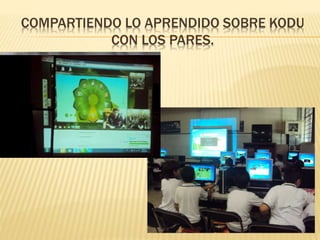 COMPARTIENDO LO APRENDIDO SOBRE KODU
CON LOS PARES.
 