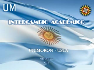 INTERCAMBIOACADÉMICO UNIMORON  - USTA ARGENTINA  2010 