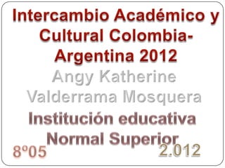 Intercambio academico y cultural colombia  argentina 2012