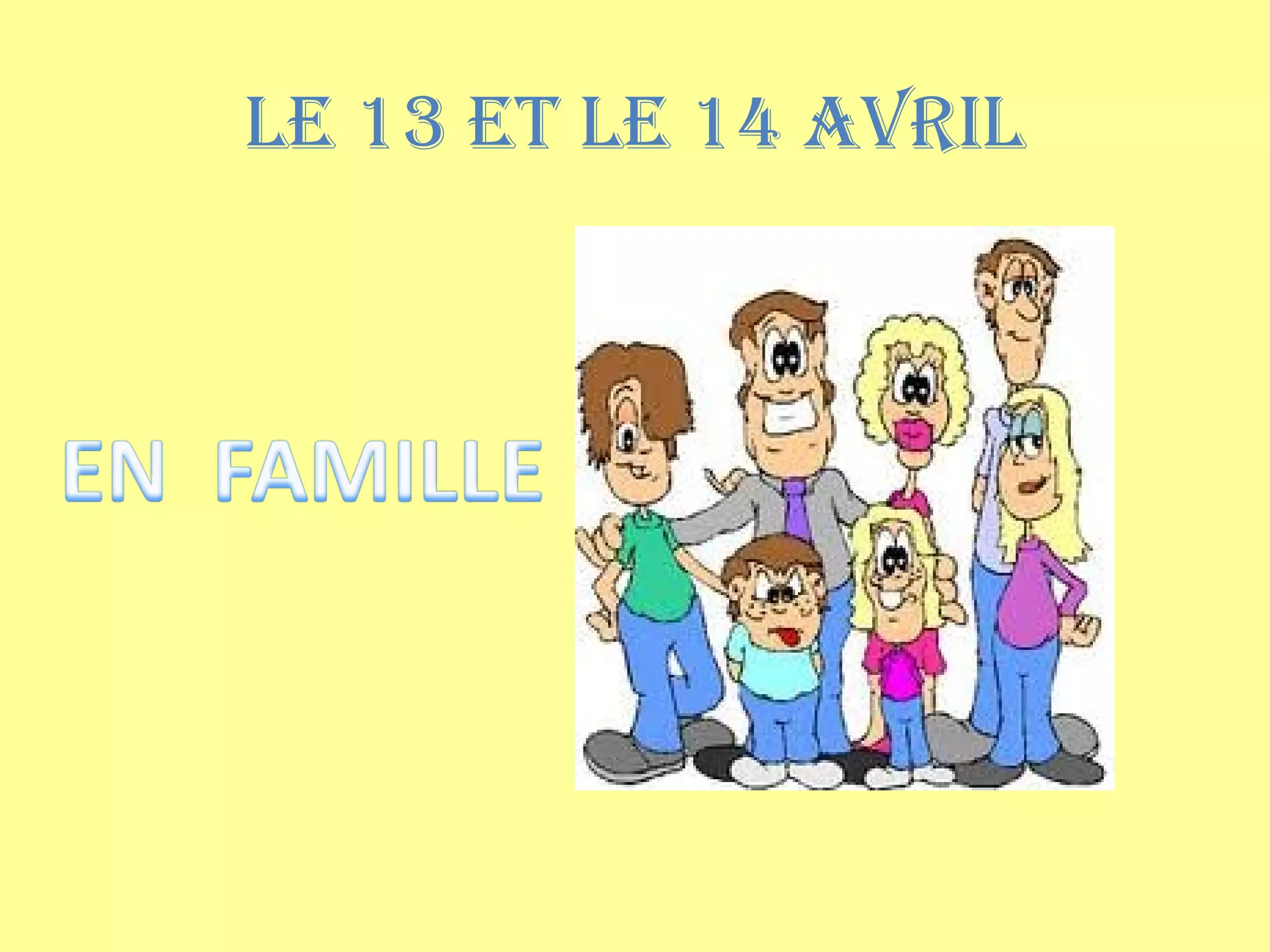 LE 13 ET LE 14 AVRIL