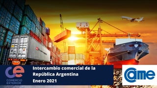 Intercambio comercial de la
República Argentina
Enero 2021
 