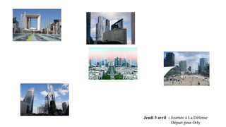 Jeudi 3 avril : Journée à La Défense
Départ pour Orly

 