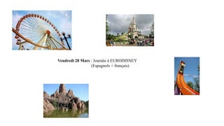 Vendredi 28 Mars : Journée à EURODISNEY
(Espagnols + français)

 