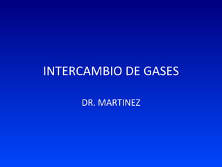 INTERCAMBIO DE GASES DR. MARTINEZ 