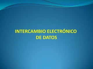 INTERCAMBIO ELECTRÓNICO  DE DATOS 